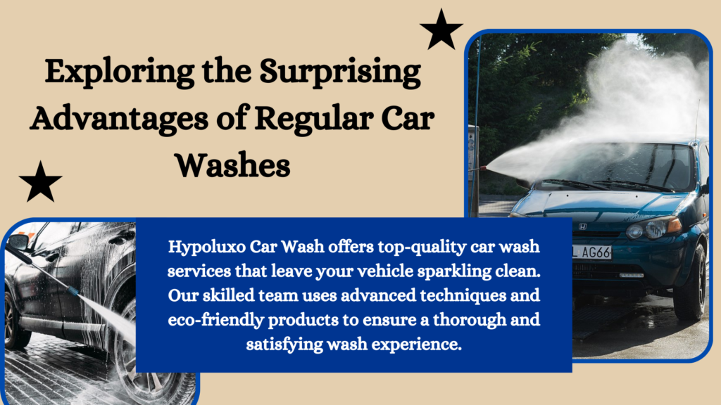 Exploring the Surprising Advantages of Regular Car Washes