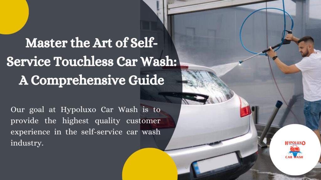 Master the Art of Self Service Touchless Car Wash: A Comprehensive Guide
