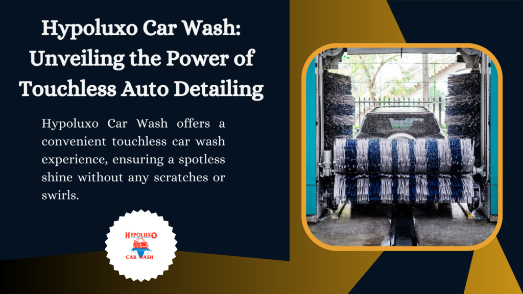 Hypoluxo Car Wash: Unveiling the Power of Touchless Auto Detailing