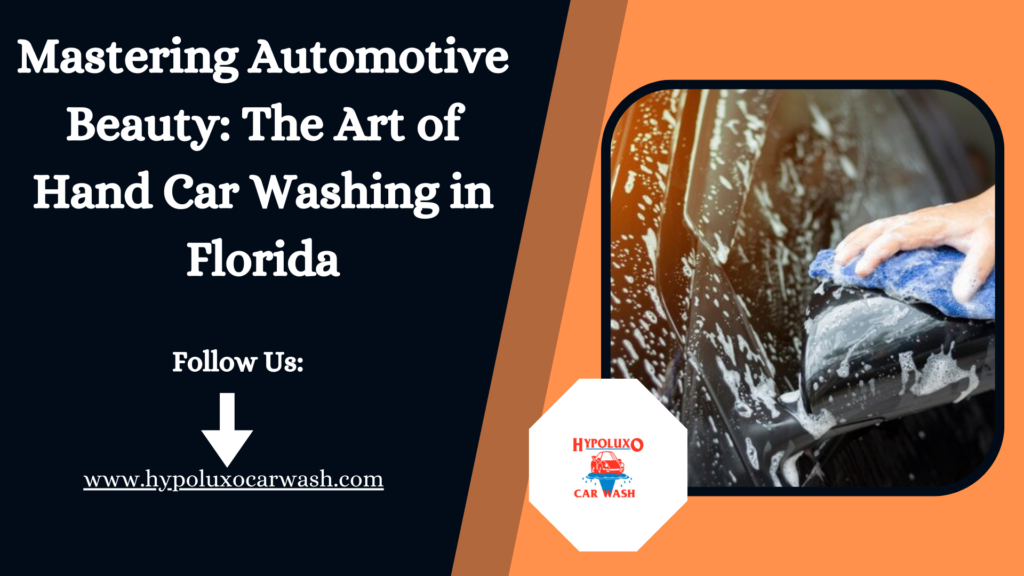 Mastering Automotive Beauty: The Art of Hand Car Washing in Florida