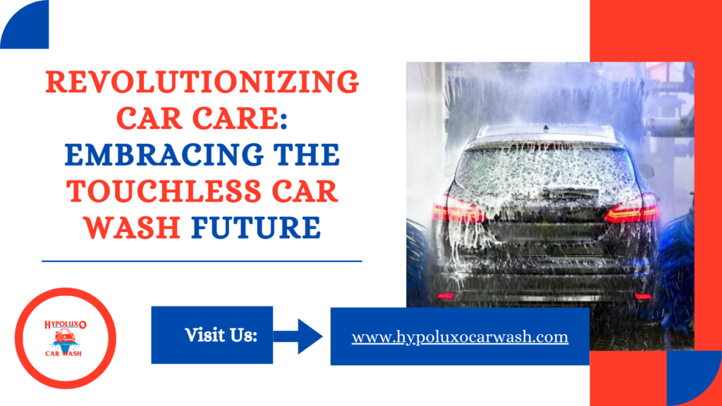 Revolutionizing Car Care: Embracing the Touchless Car Wash Future
