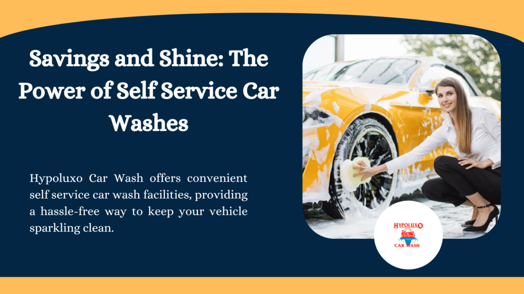 Savings and Shine: The Power of Self Service Car Washes