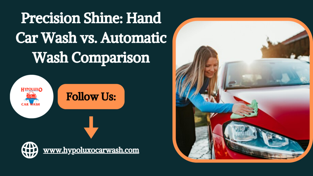 Precision Shine: Hand Car Wash vs. Automatic Wash Comparison